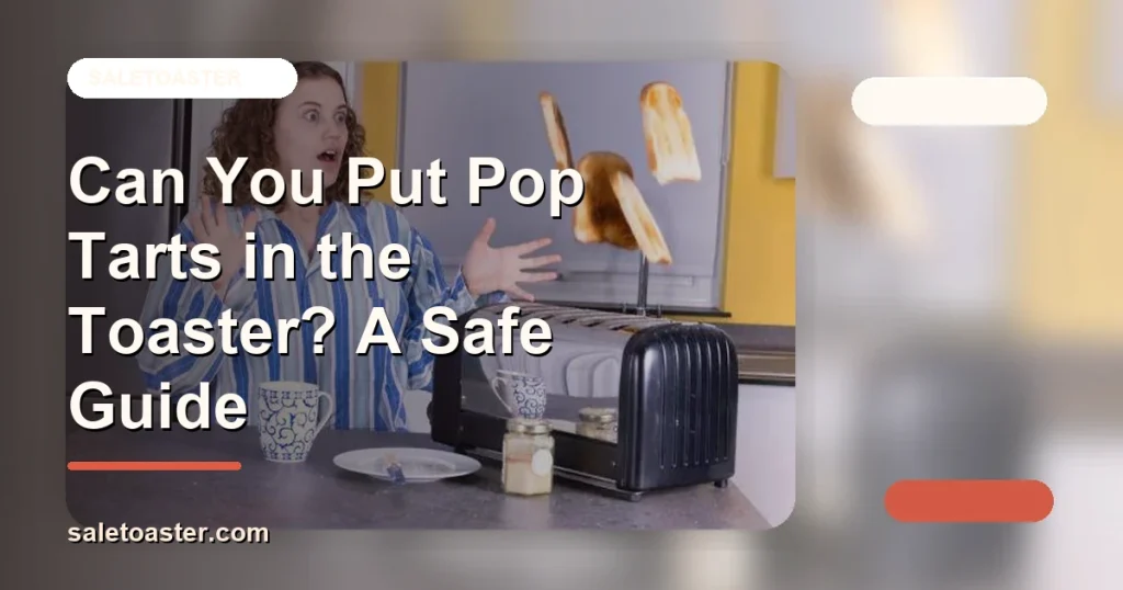 Can You Put Pop Tarts in the Toaster? A Safe Guide cover image for SaleToaster